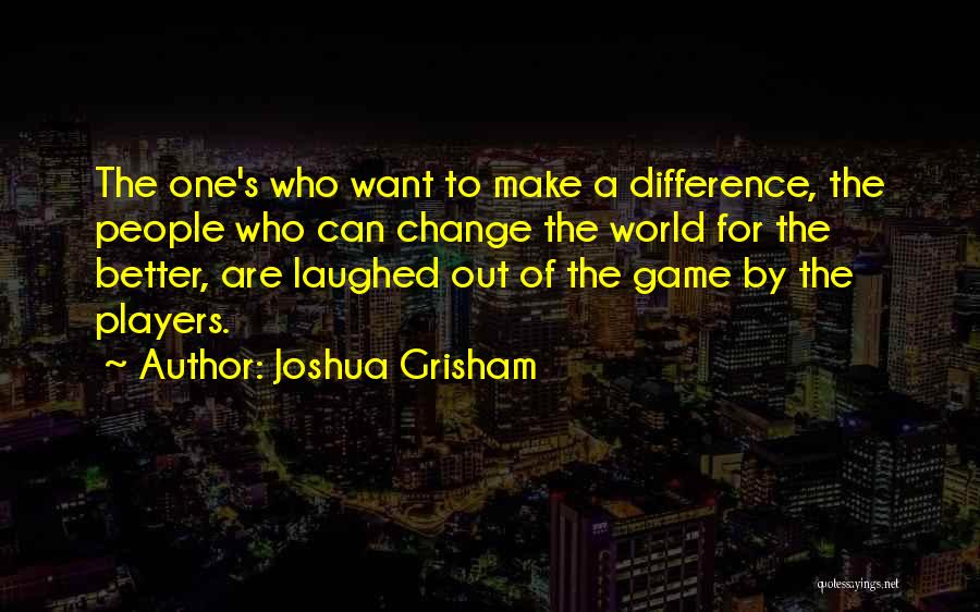 Change The Game Quotes By Joshua Grisham
