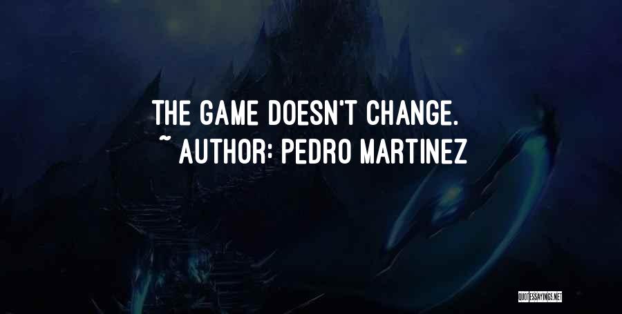 Change The Game Quotes By Pedro Martinez