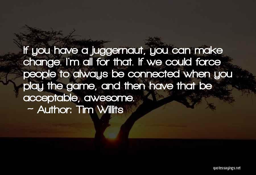 Change The Game Quotes By Tim Willits