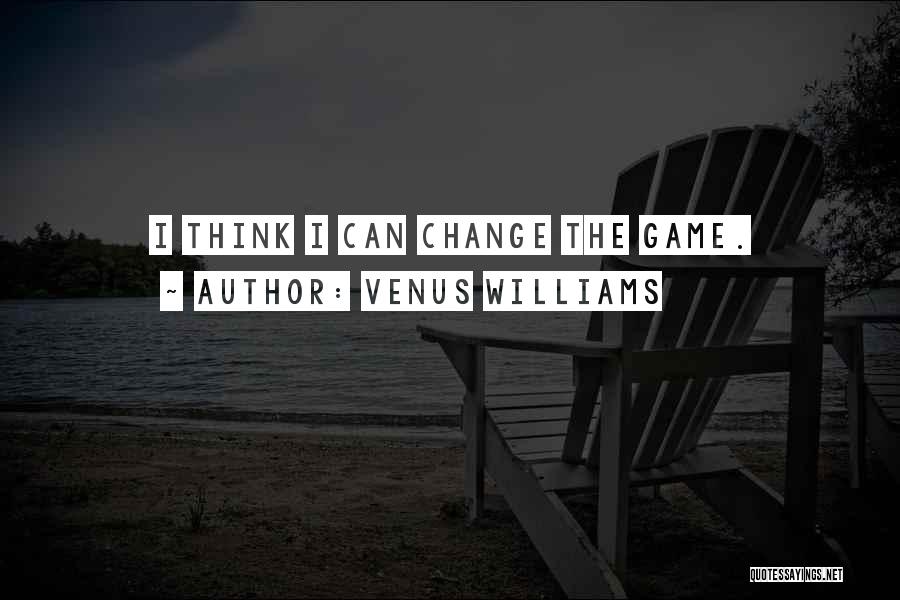 Change The Game Quotes By Venus Williams