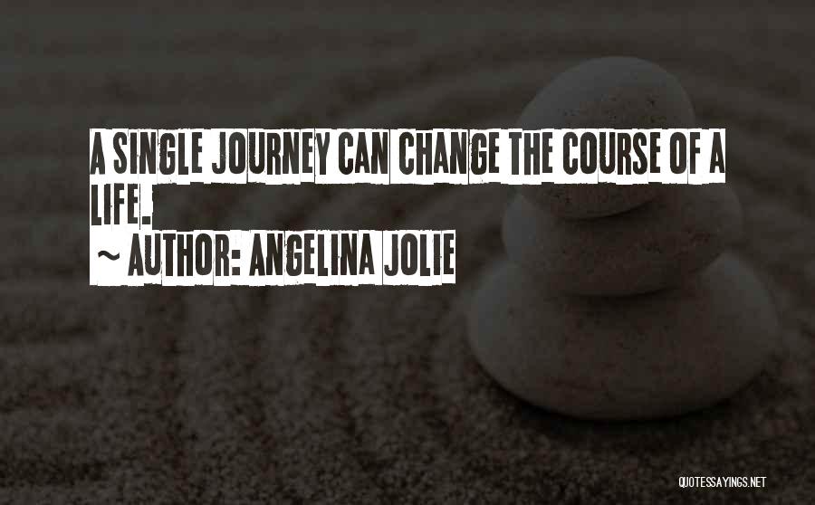 Change The Life Quotes By Angelina Jolie
