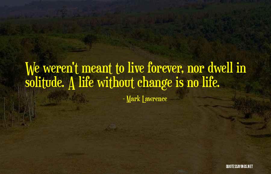 Change The Life Quotes By Mark Lawrence