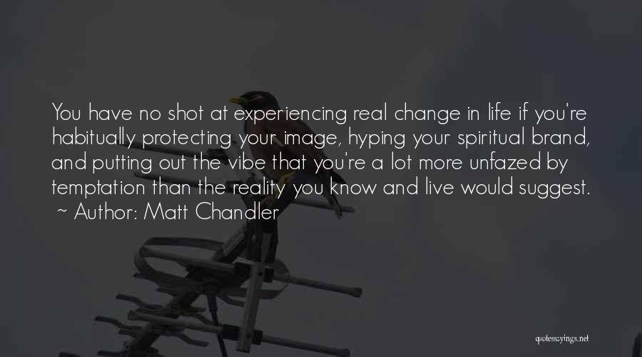 Change The Life Quotes By Matt Chandler