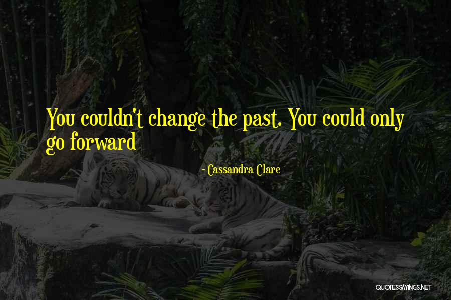 Change The Past Quotes By Cassandra Clare