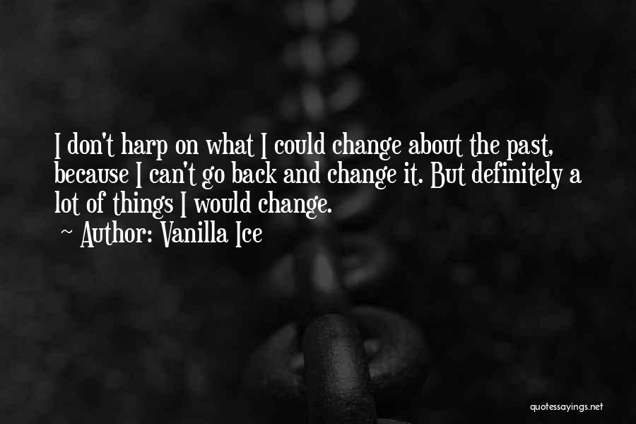 Change The Past Quotes By Vanilla Ice