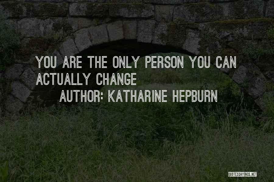 Change The Person Quotes By Katharine Hepburn