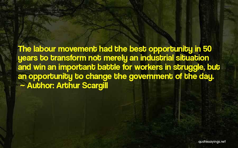 Change The Situation Quotes By Arthur Scargill