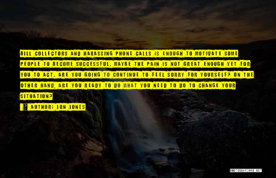Change The Situation Quotes By Jon Jones