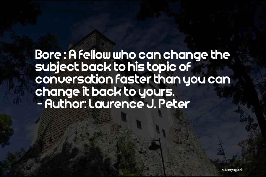 Change The Topic Quotes By Laurence J. Peter