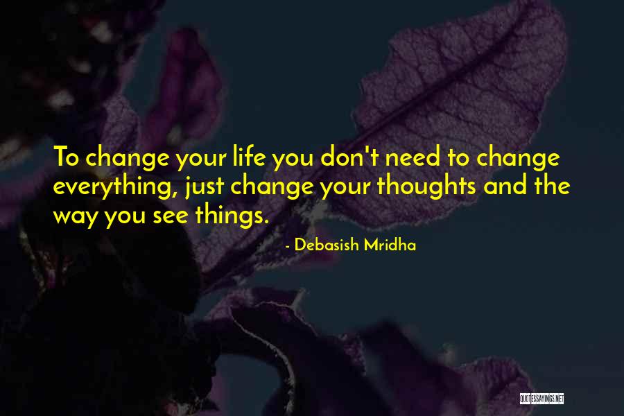 Change The Way You See Life Quotes By Debasish Mridha