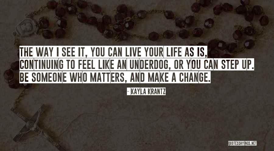 Change The Way You See Life Quotes By Kayla Krantz