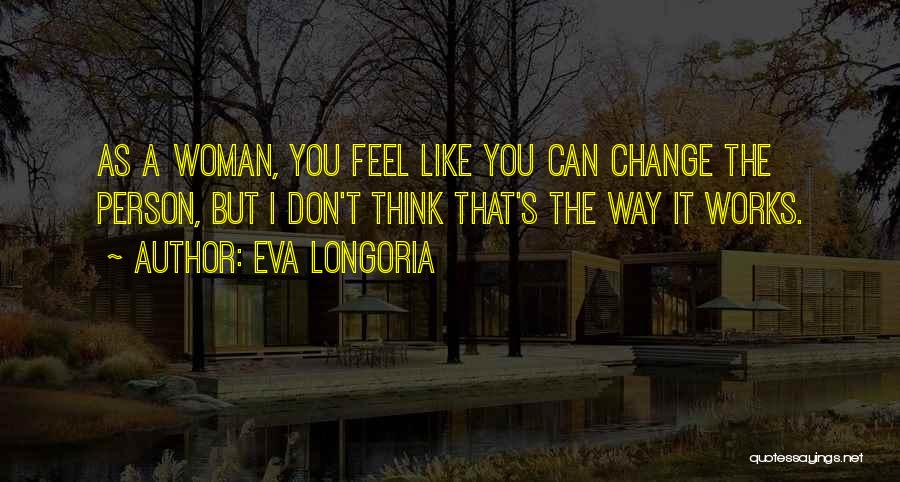 Change The Way You Think Quotes By Eva Longoria