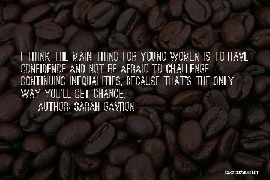 Change The Way You Think Quotes By Sarah Gavron