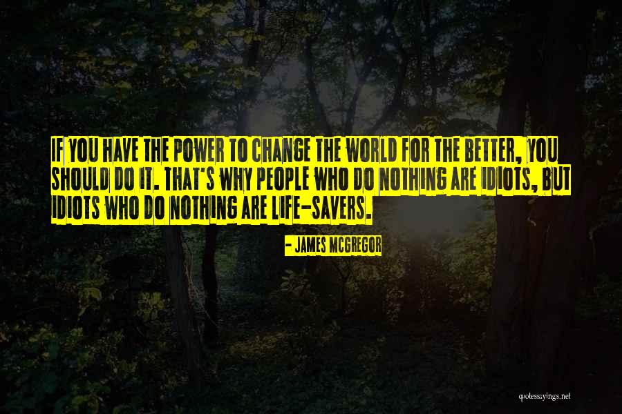 Change The World For The Better Quotes By James McGregor Change The World For The Better Quotes By James McGregor