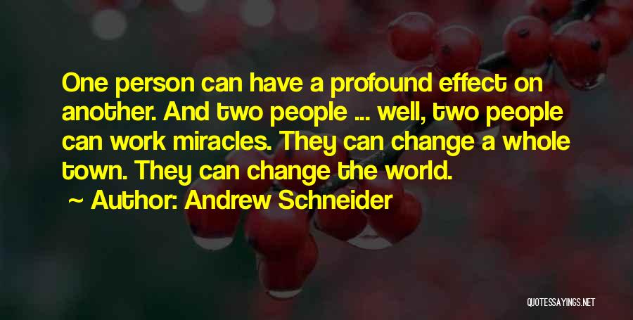 Change The World One Person Quotes By Andrew Schneider