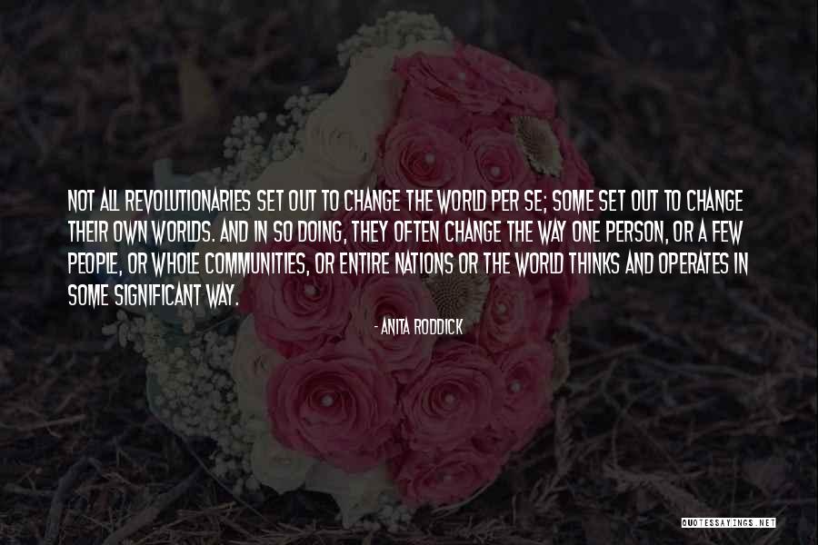 Change The World One Person Quotes By Anita Roddick Change The World One Person Quotes By Anita Roddick