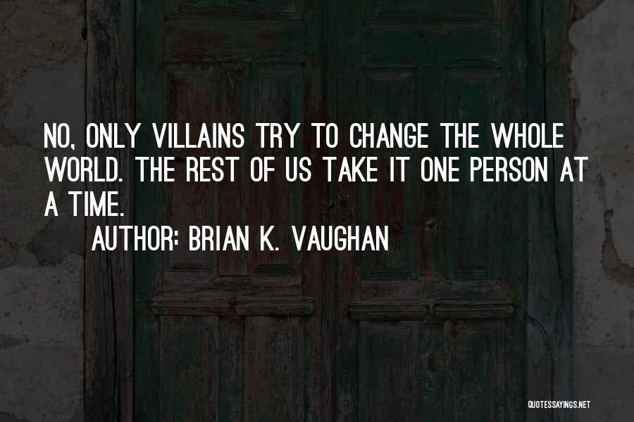 Change The World One Person Quotes By Brian K. Vaughan