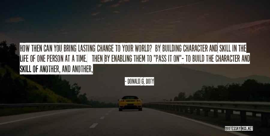 Change The World One Person Quotes By Donald G. Doty Change The World One Person Quotes By Donald G. Doty