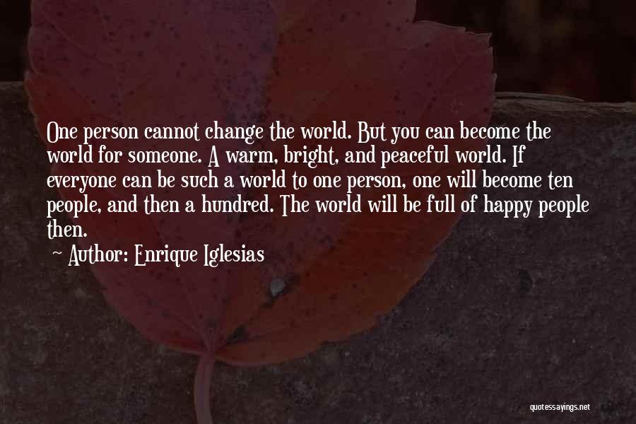 Change The World One Person Quotes By Enrique Iglesias