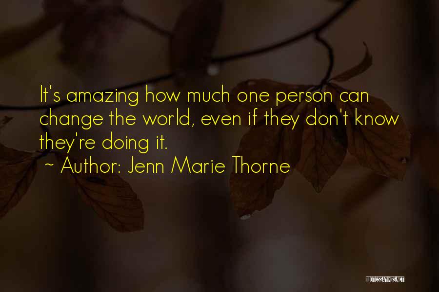 Change The World One Person Quotes By Jenn Marie Thorne