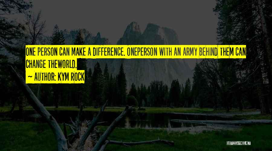 Change The World One Person Quotes By Kym Rock
