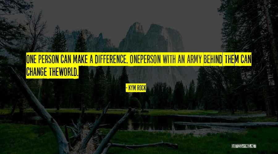 Change The World One Person Quotes By Kym Rock