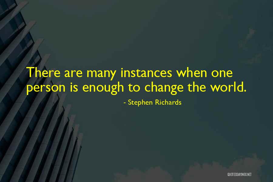 Change The World One Person Quotes By Stephen Richards Change The World One Person Quotes By Stephen Richards