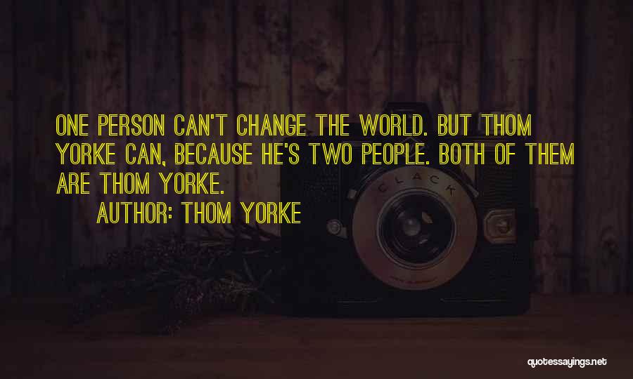 Change The World One Person Quotes By Thom Yorke
