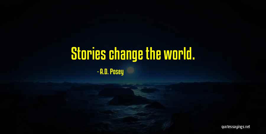 Change The World Quotes Quotes By A.D. Posey Change The World Quotes Quotes By A.D. Posey