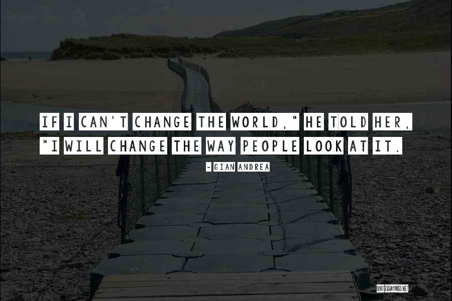 Change The World Quotes Quotes By Gian Andrea Change The World Quotes Quotes By Gian Andrea