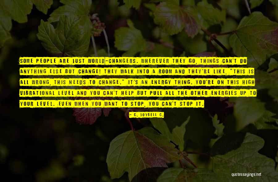 Change Things Up Quotes By C. JoyBell C. Change Things Up Quotes By C. JoyBell C.