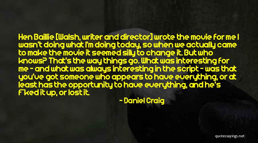 Change Things Up Quotes By Daniel Craig Change Things Up Quotes By Daniel Craig