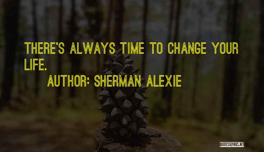 Change Time Quotes By Sherman Alexie