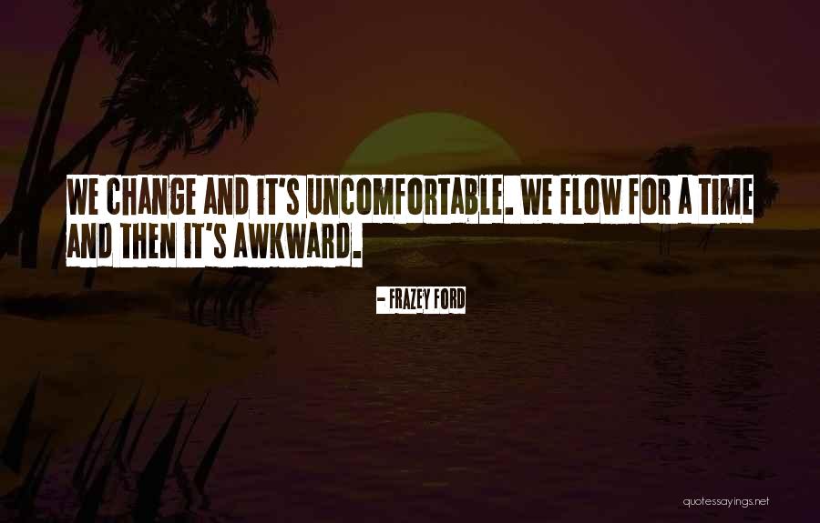 Change Uncomfortable Quotes By Frazey Ford Change Uncomfortable Quotes By Frazey Ford