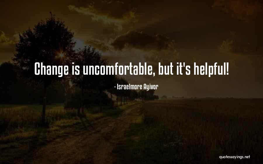 Change Uncomfortable Quotes By Israelmore Ayivor Change Uncomfortable Quotes By Israelmore Ayivor