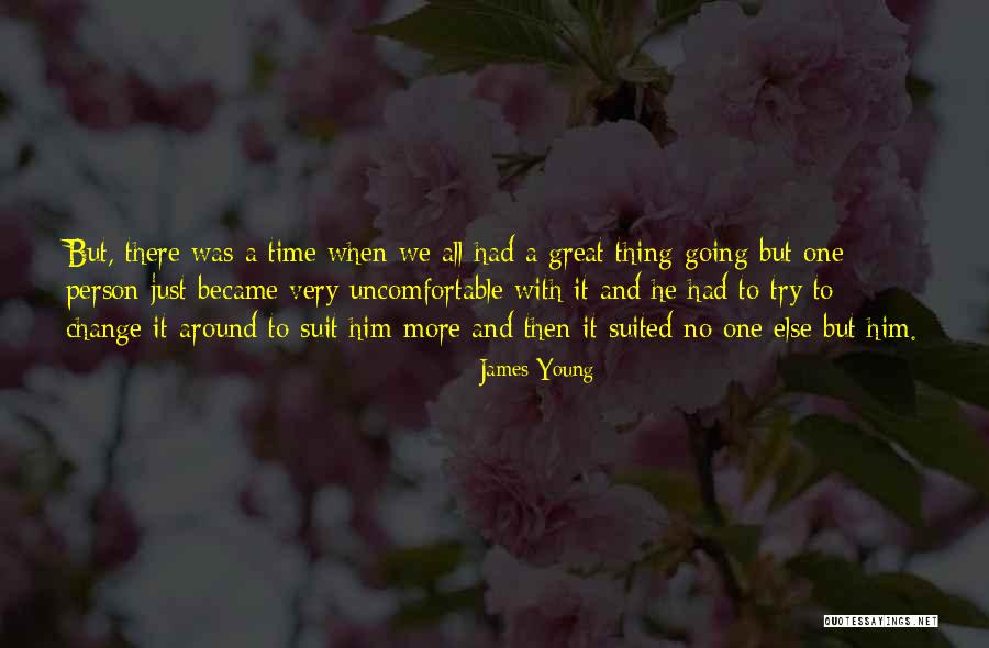 Change Uncomfortable Quotes By James Young Change Uncomfortable Quotes By James Young