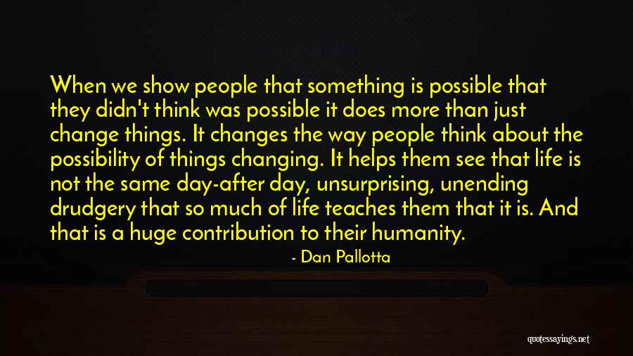 Change Way Of Life Quotes By Dan Pallotta Change Way Of Life Quotes By Dan Pallotta