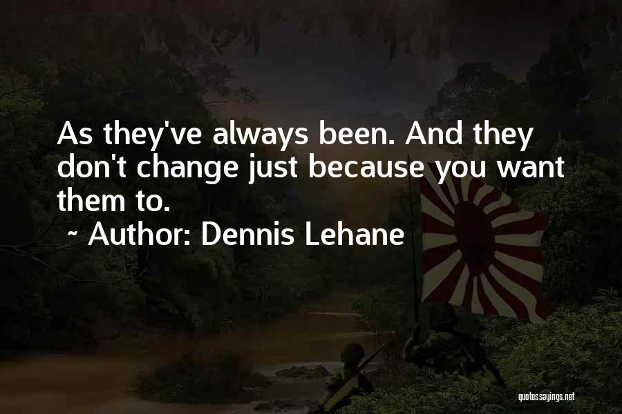 Change You Don't Want Quotes By Dennis Lehane