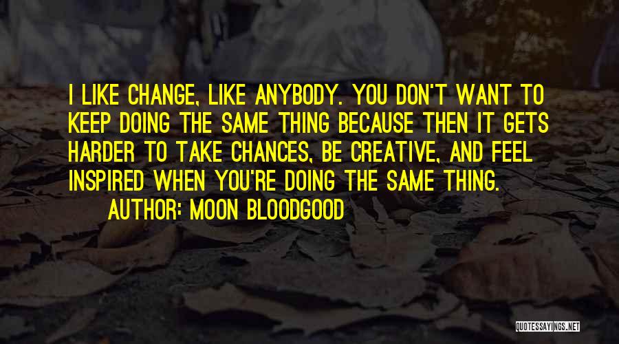Change You Don't Want Quotes By Moon Bloodgood