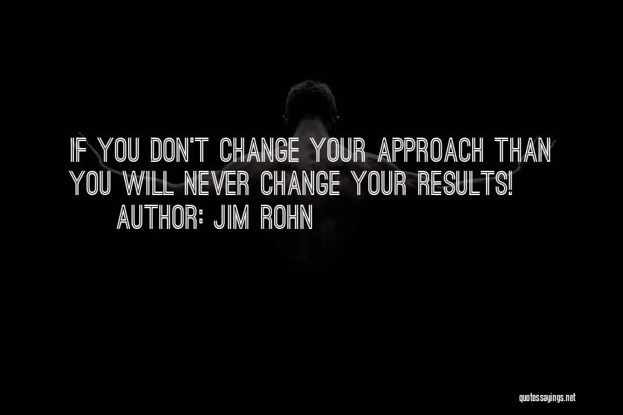 Change Your Approach Quotes By Jim Rohn