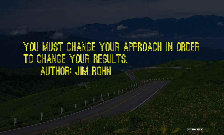 Change Your Approach Quotes By Jim Rohn