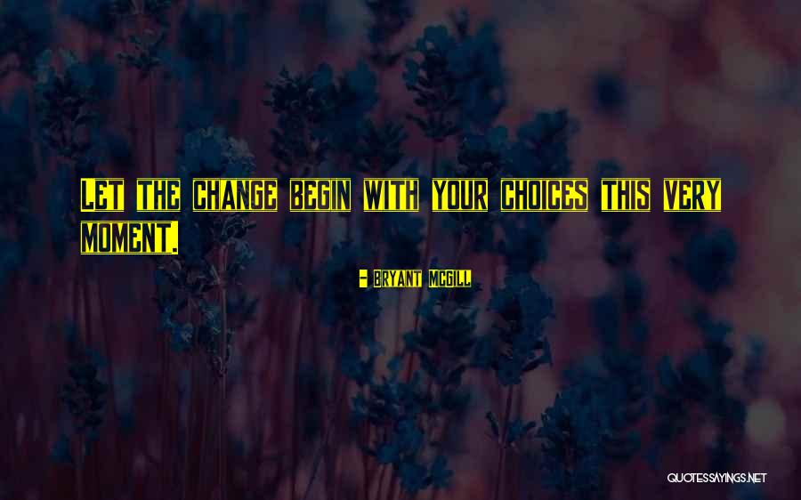 Change Your Choices Quotes By Bryant McGill Change Your Choices Quotes By Bryant McGill