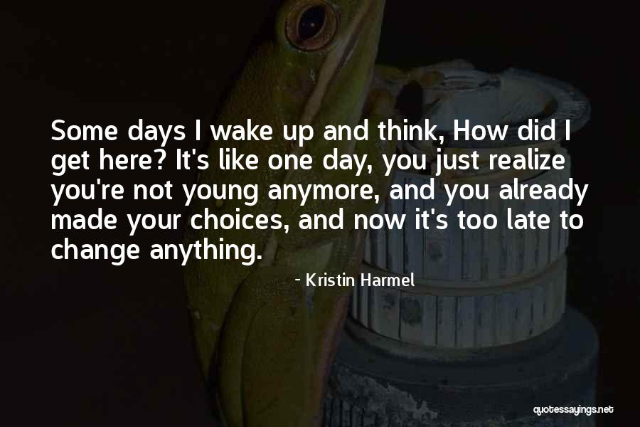 Change Your Choices Quotes By Kristin Harmel Change Your Choices Quotes By Kristin Harmel