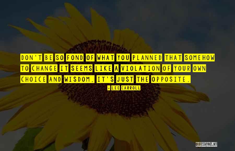 Change Your Choices Quotes By Lee Carroll Change Your Choices Quotes By Lee Carroll