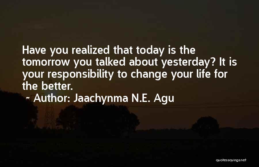 Change Your Life For The Better Quotes By Jaachynma N.E. Agu
