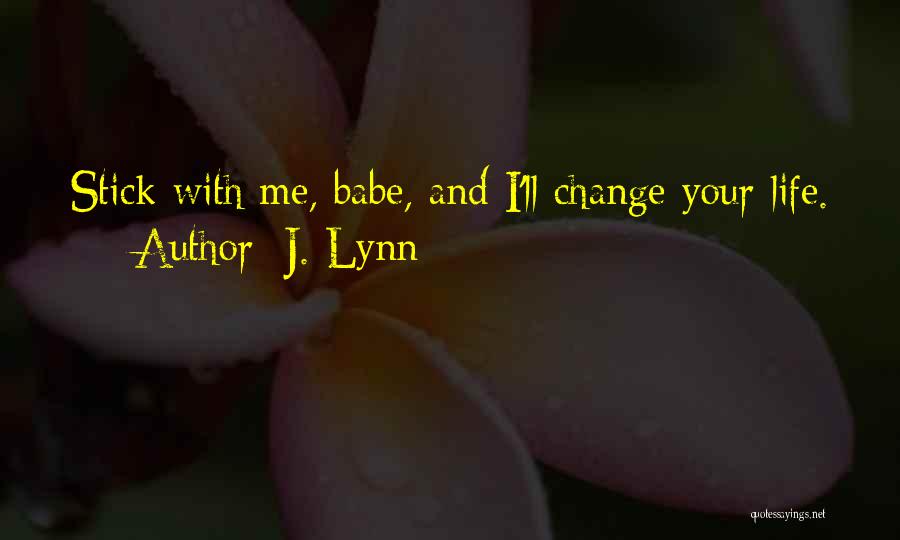 Change Your Life Quotes By J. Lynn