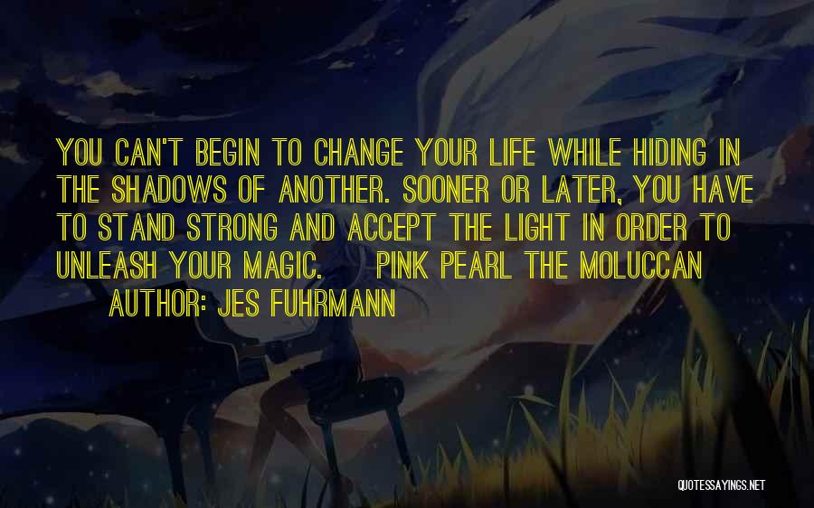 Change Your Life Quotes By Jes Fuhrmann