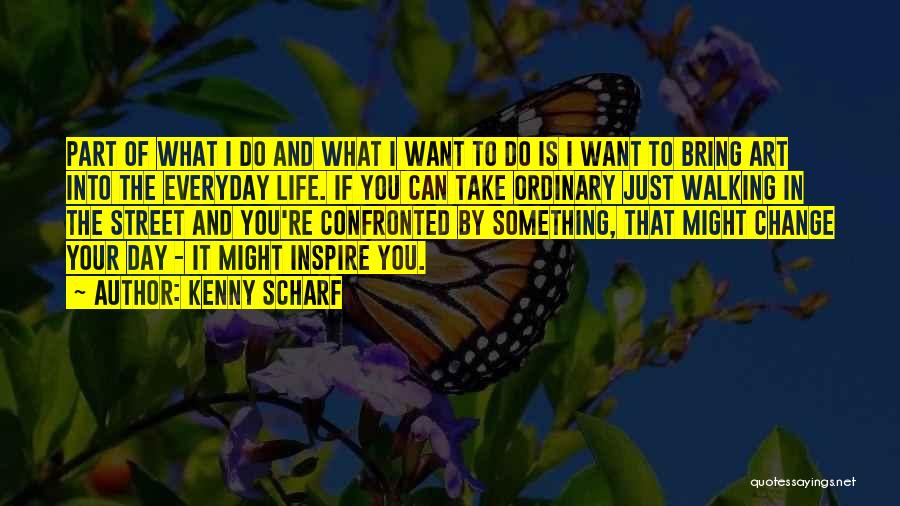 Change Your Life Quotes By Kenny Scharf