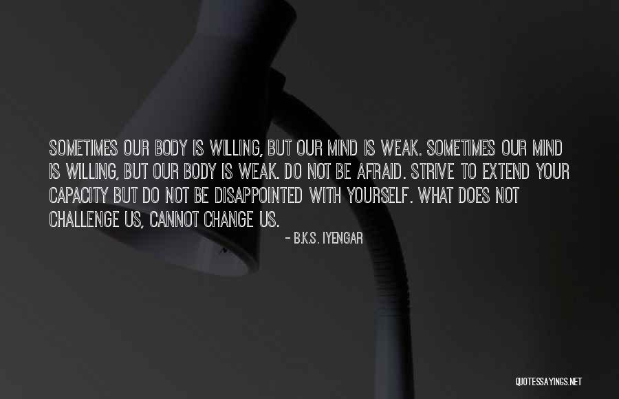 Change Your Mind Change Your Body Quotes By B.K.S. Iyengar Change Your Mind Change Your Body Quotes By B.K.S. Iyengar