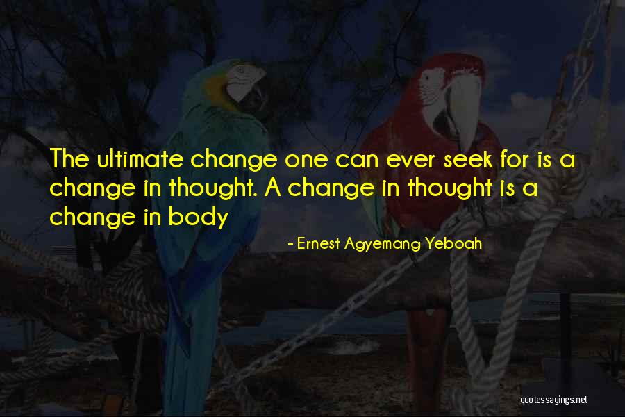 Change Your Mind Change Your Body Quotes By Ernest Agyemang Yeboah